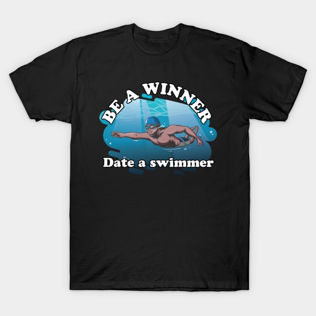 Be a winner Date A Swimmer Funny Swimmer Swim Team Swimming T-Shirt by Riffize